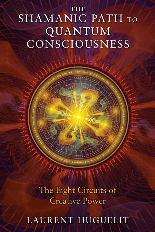 Shamanic Path to Quantum Consciousness by Laurent Huguelit: Paperback; 176 pages / English