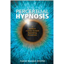 Load image into Gallery viewer, Perceptual Hypnosis: A Spiritual Journey Toward Expanding Awareness
